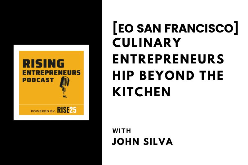 Culinary Entrepreneurship Beyond the Kitchen With John Silva