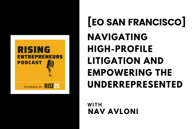Navigating High-Profile Litigation and Empowering the Underrepresented With Nav Avloni